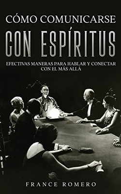 Cómo Comunicarse con Espíritus: Efectivas Maneras para Hablar y Conectar con el más Allá (Spanish Edition)