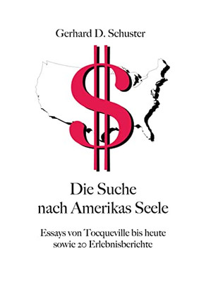 Die Suche nach Amerikas Seele: Essays von Tocqueville bis heute sowie 20 Erlebnisberichte (German Edition)