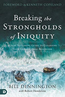 Breaking the Strongholds of Iniquity: A New Testament Guide to Cleansing Your Generational Bloodline