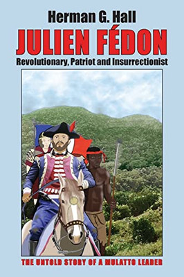 Julien Fédon: Revolutionary, Patriot and Insurrectionist - The Untold Story of a Mulatto Leader - Paperback