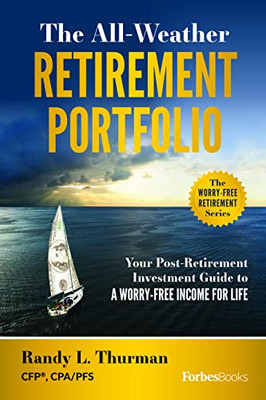 The All-Weather Retirement Portfolio: Your Post-Retirement Investment Guide to a Worry-Free Income for Life