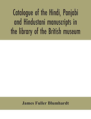 Catalogue of the Hindi, Panjabi and Hindustani manuscripts in the library of the British museum - Paperback