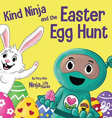 Kind Ninja and the Easter Egg Hunt: A Children's Book About Spreading Kindness on Easter (Ninja Life Hacks)