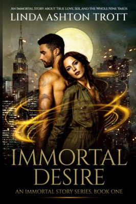 Immortal Desire: An Immortal Story of True Love, Sex, and the Whole Nine Yards (The Immortal Stories Series)