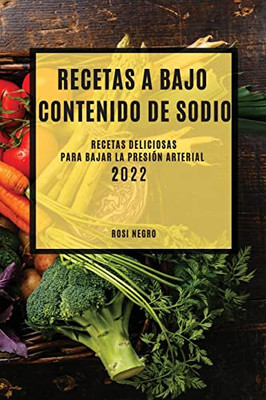 Recetas Con Bajo Contenido de Sodio 2022: Recetas Deliciosas Para Bajar La Presión Arterial (Spanish Edition)
