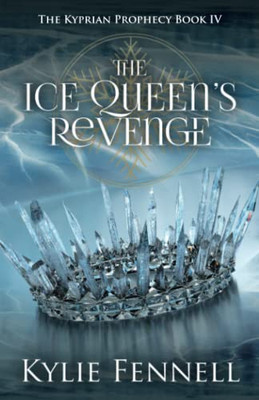 The Ice Queen's Revenge: The Kyprian Prophecy Book 4 (The Kyprian Prophecy  A Spellbinding YA Fantasy Series)