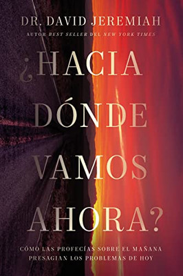 ¿Hacia dónde vamos ahora?: Cómo las profecías sobre el mañana presagian los problemas de hoy (Spanish Edition)