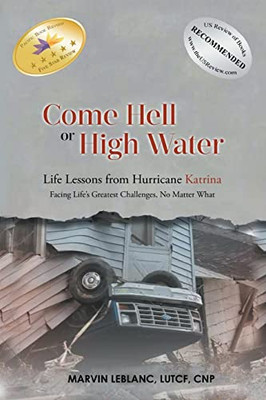 Come Hell or High Water Life Lessons from Hurricane Katrina: Facing Life's Greatest Challenges, No Matter What