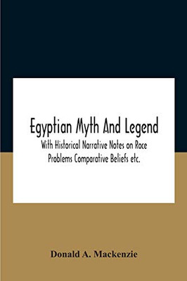 Egyptian Myth And Legend With Historical Narrative Notes On Race Problems Comparative Beliefs Etc. - Paperback