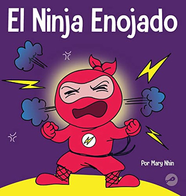 El Ninja Enojado: Un libro para niños sobre la lucha y el manejo de las emociones de la ira (Ninja Life Hacks)