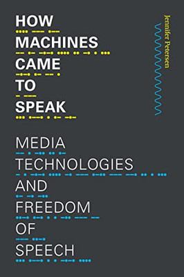 How Machines Came to Speak: Media Technologies and Freedom of Speech (Sign, Storage, Transmission) - Paperback
