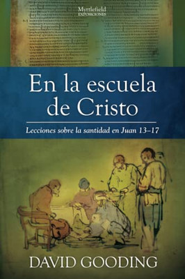 En la escuela de Cristo: Lecciones sobre la santidad en Juan 1317 (Myrtlefield Exposiciones) (Spanish Edition)
