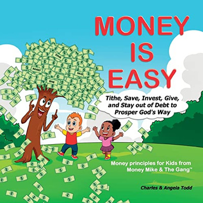 Money Is Easy: Tithe, Save, Invest, Give and Stay out of Debt to Prosper God's Way (The Money Mike & The Gang)