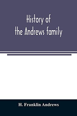 History of the Andrews family. A genealogy of Robert Andrews, and his descendants, 1635 to 1890 - 9789354023897
