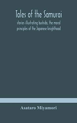 Tales of the Samurai; stories illustrating bushido, the moral principles of the Japanese knighthood - Hardcover