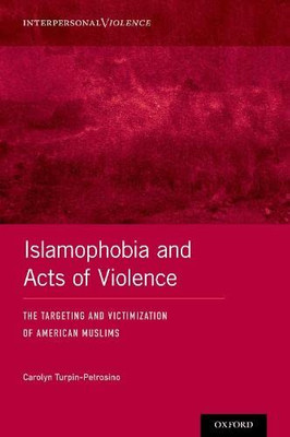 Islamophobia and Acts of Violence: The Targeting and Victimization of American Muslims (Interpersonal Violence)