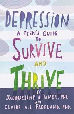 Depression: A Teen�s Guide to Survive and Thrive