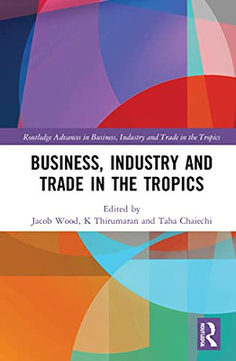 Business, Industry, and Trade in the Tropics (Routledge Advances in Business, Industry and Trade in the Tropics)