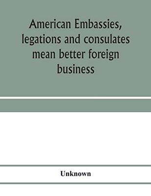 American embassies, legations and consulates mean better foreign business; an argument in pictures and paragraphs