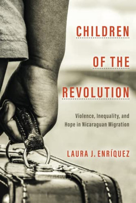 Children of the Revolution: Violence, Inequality, and Hope in Nicaraguan Migration (in Everyday Life) - Hardcover