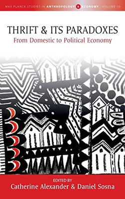 Thrift and Its Paradoxes: From Domestic to Political Economy (Max Planck Studies in Anthropology and Economy, 10)