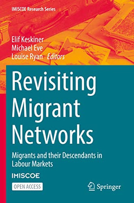 Revisiting Migrant Networks: Migrants and their Descendants in Labour Markets (IMISCOE Research Series) - Paperback