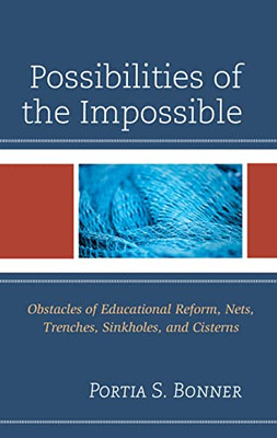 Possibilities of the Impossible: Obstacles of Educational Reform, Nets, Trenches, Sinkholes and Cisterns - Hardcover