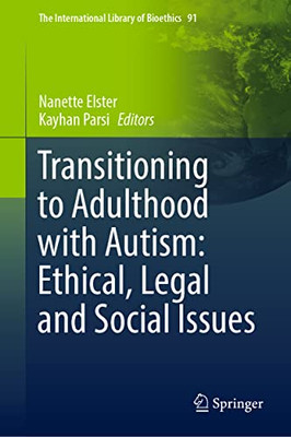 Transitioning to Adulthood with Autism: Ethical, Legal and Social Issues (The International Library of Bioethics, 91)