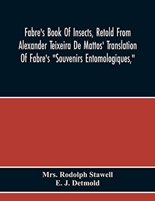 Fabre'S Book Of Insects, Retold From Alexander Teixeira De Mattos' Translation Of Fabre'S "Souvenirs Entomologiques,"