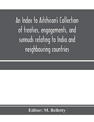 An Index to Aitchison's Collection of treaties, engagements, and sunnuds relating to India and neighbouring countries