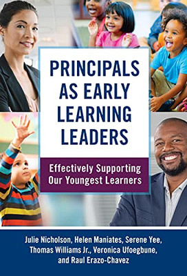 Principals as Early Learning Leaders: Effectively Supporting Our Youngest Learners (Early Childhood Education Series)