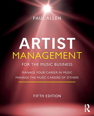 Artist Management for the Music Business: Manage Your Career in Music: Manage the Music Careers of Others - Paperback