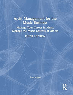 Artist Management for the Music Business: Manage Your Career in Music: Manage the Music Careers of Others - Hardcover