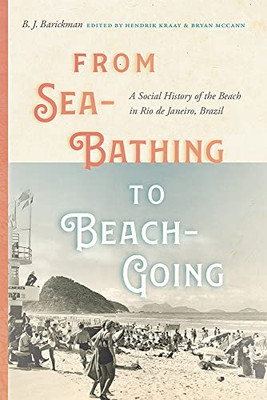 From Sea-Bathing to Beach-Going: A Social History of the Beach in Rio de Janeiro, Brazil (Diálogos Series) - Hardcover