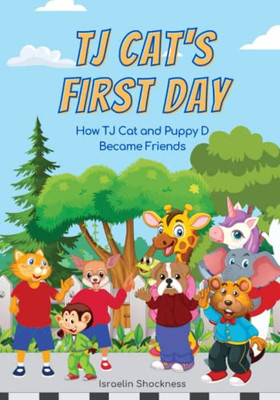 TJ CATS FIRST DAY AT SCHOOL: HOW TJ CAT AND PUPPY D BECAME FRIENDS FULLY ILLUSTRATED (TJ Cat and the Superhero Series)