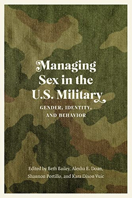 Managing Sex in the U.S. Military: Gender, Identity, and Behavior (Studies in War, Society, and the Military) - Paperback