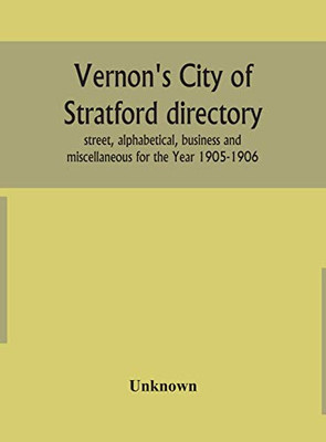 Vernon's City of Stratford directory: street, alphabetical, business and miscellaneous for the Year 1905-1906 - Hardcover