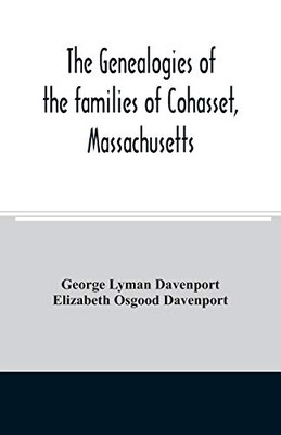 The genealogies of the families of Cohasset, Massachusetts: Compiled under the direction of the committee on town history