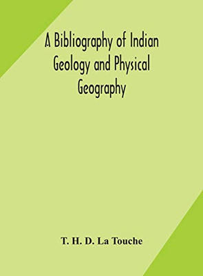 A bibliography of Indian geology and Physical Geography with an annotated index of Minerals of Economic value - Hardcover