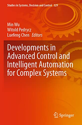 Developments in Advanced Control and Intelligent Automation for Complex Systems (Studies in Systems, Decision and Control)