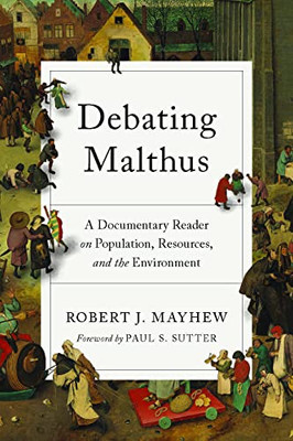 Debating Malthus: A Documentary Reader on Population, Resources, and the Environment (Weyerhaeuser Environmental Classics)