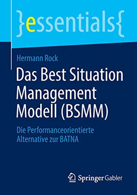 Das Best Situation Management Modell (BSMM): Die Performanceorientierte Alternative zur BATNA (essentials) (German Edition)
