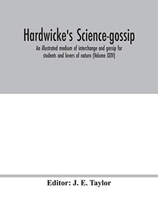 Hardwicke's science-gossip: an illustrated medium of interchange and gossip for students and lovers of nature (Volume XXIV)