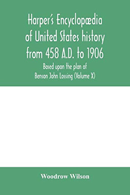 Harper's encyclopædia of United States history from 458 A.D. to 1906, based upon the plan of Benson John Lossing (Volume X)