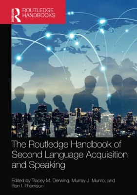 The Routledge Handbook of Second Language Acquisition and Speaking (The Routledge Handbooks in Second Language Acquisition)