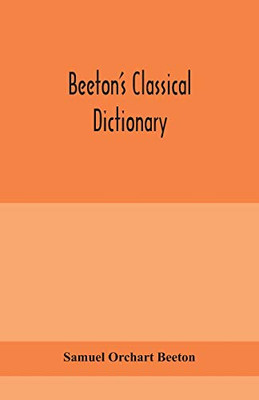 Beeton's classical dictionary. A cyclopaedia of Greek and Roman biography, geography, mythology, and antiquities - Paperback
