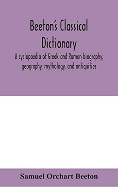 Beeton's classical dictionary. A cyclopaedia of Greek and Roman biography, geography, mythology, and antiquities - Hardcover