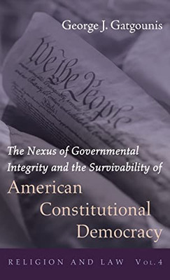 The Nexus of Governmental Integrity and the Survivability of American Constitutional Democracy (Religion and Law) - Hardcover
