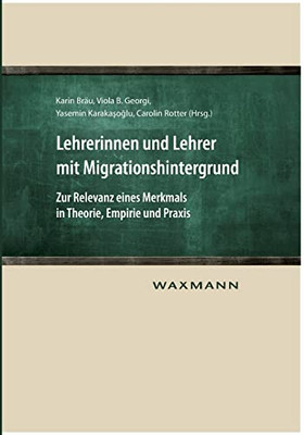 Lehrerinnen und Lehrer mit Migrationshintergrund: Zur Relevanz eines Merkmals in Theorie, Empirie und Praxis (German Edition)