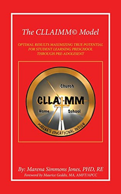 The Cllaimm Model: Optimal Results Maximizing True Potential for Student Learning Preschool Through Pre-adolesent - Hardcover